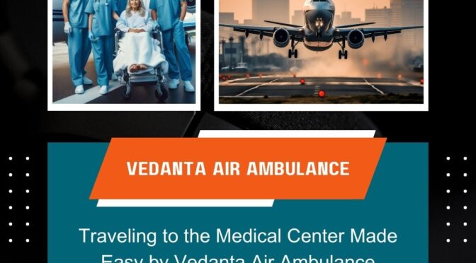 Hire Vedanta Air Ambulance in Patna