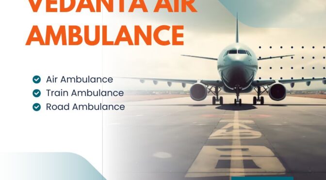 Vedanta Air Ambulance in Kolkata – Finest and Budget-Friendly